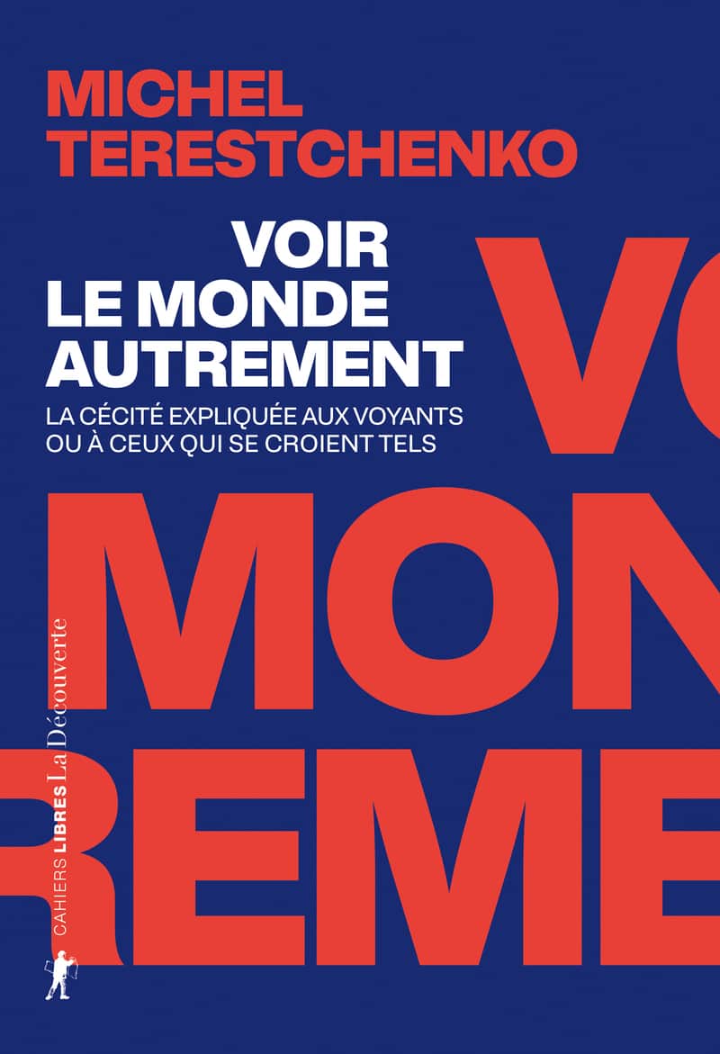 Voir le monde autrement — La cécité expliquée aux voyants ou à ceux qui se croient tels